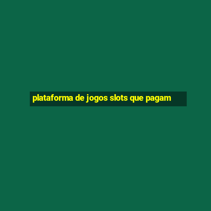 plataforma de jogos slots que pagam