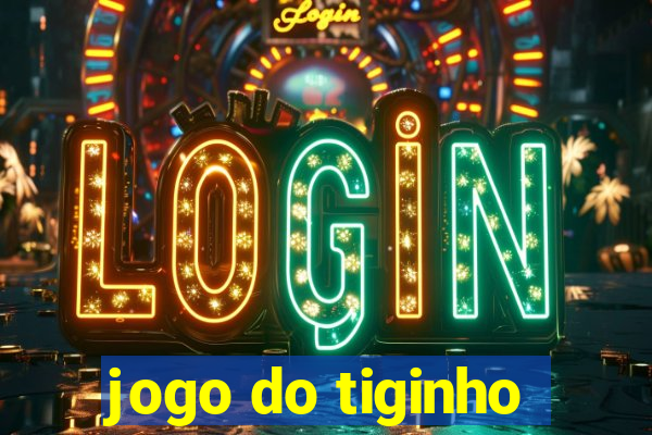 jogo do tiginho