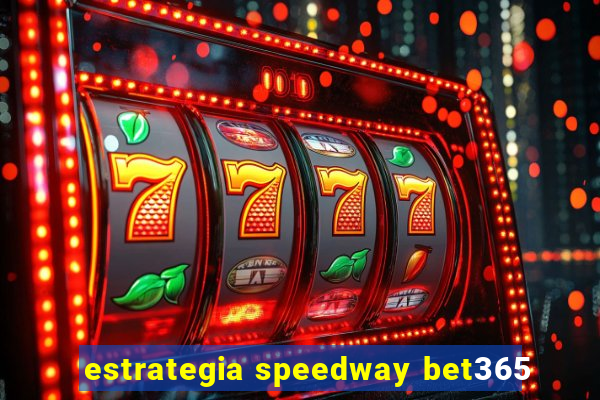 estrategia speedway bet365