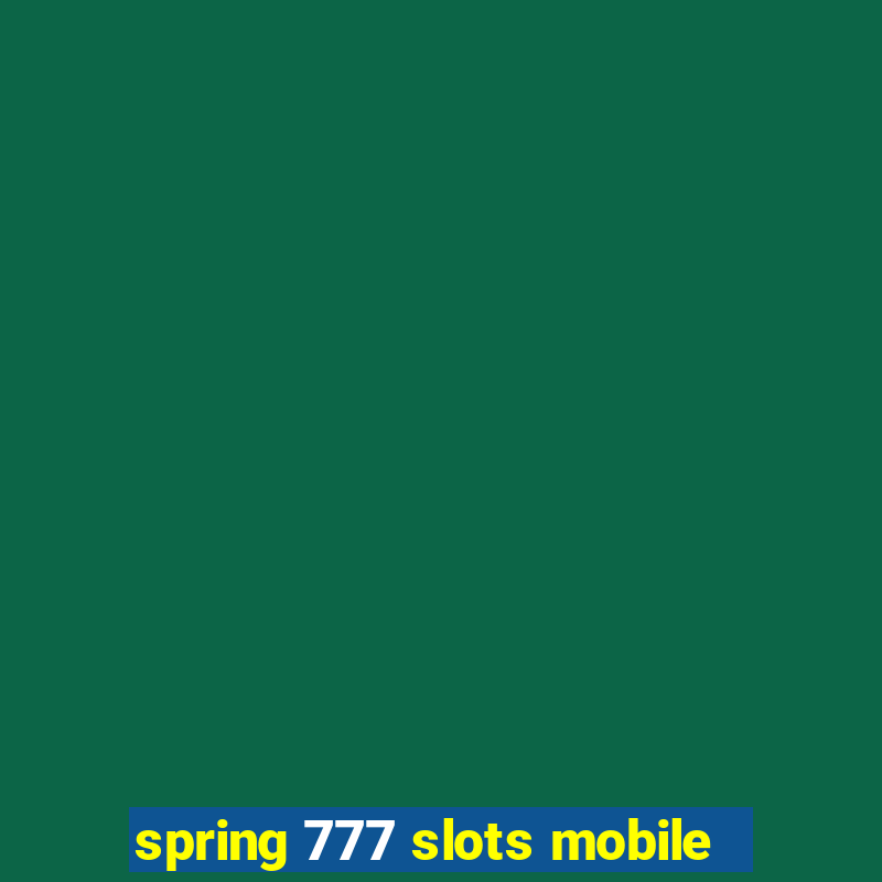 spring 777 slots mobile