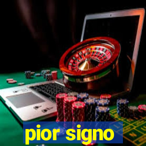 pior signo