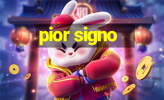 pior signo