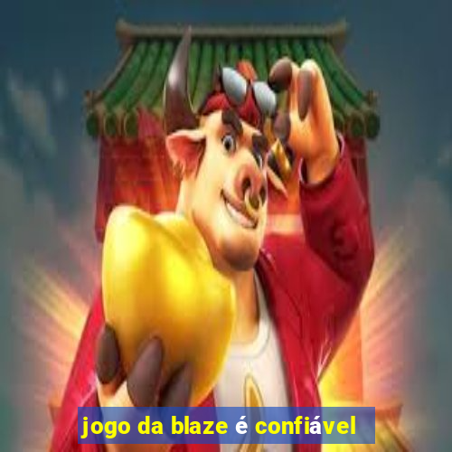 jogo da blaze é confiável