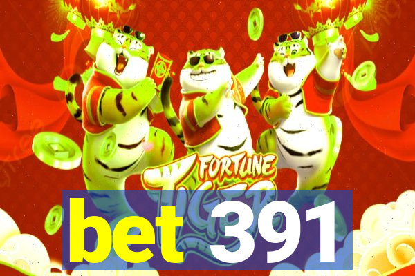 bet 391