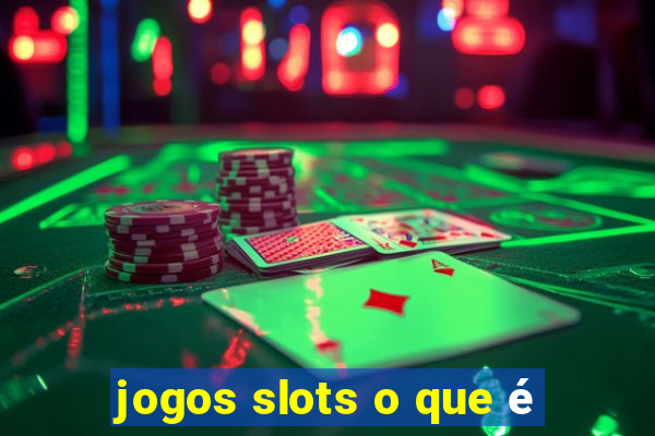 jogos slots o que é