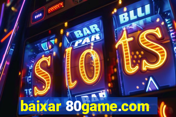 baixar 80game.com