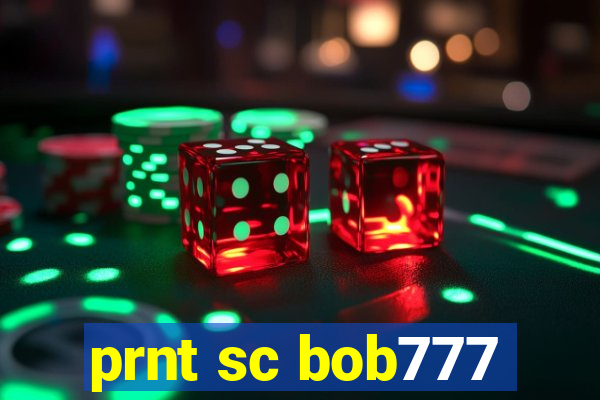 prnt sc bob777