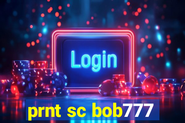 prnt sc bob777