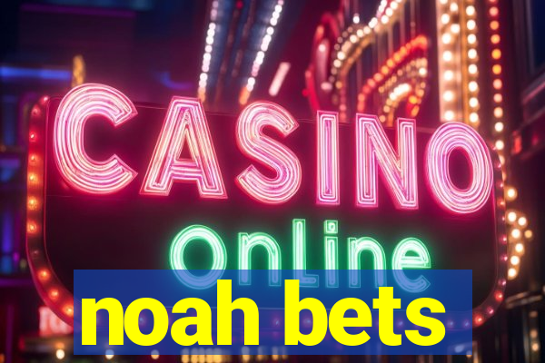 noah bets