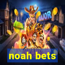 noah bets