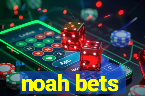 noah bets