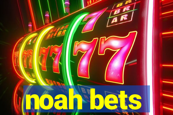 noah bets