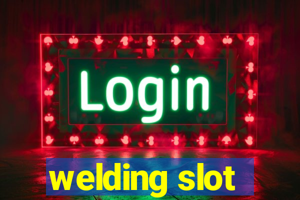 welding slot