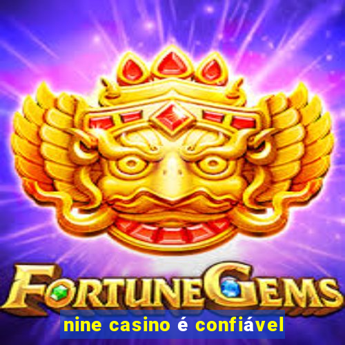 nine casino é confiável