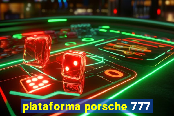 plataforma porsche 777