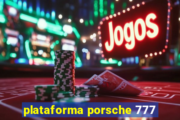 plataforma porsche 777