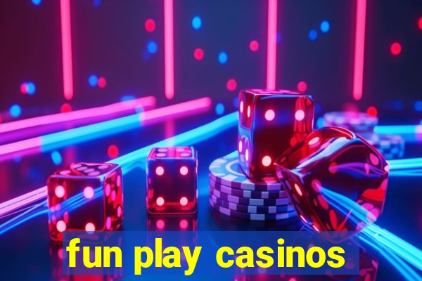 fun play casinos