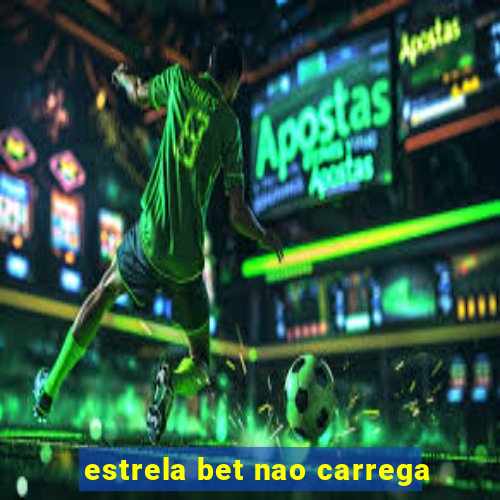 estrela bet nao carrega