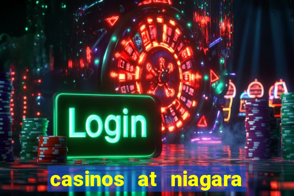 casinos at niagara falls canada