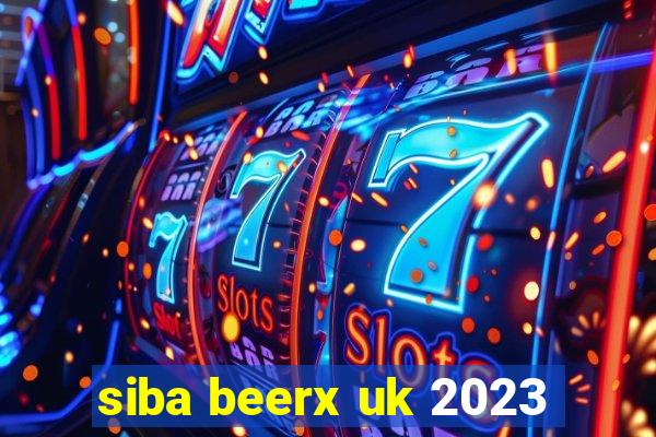 siba beerx uk 2023