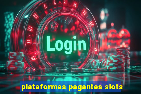 plataformas pagantes slots