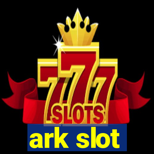 ark slot