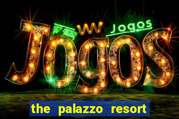 the palazzo resort hotel casino