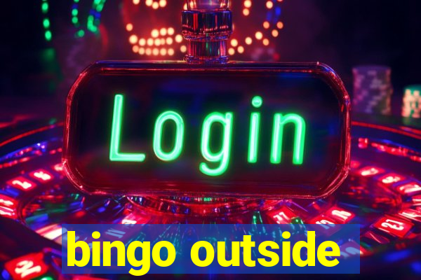 bingo outside