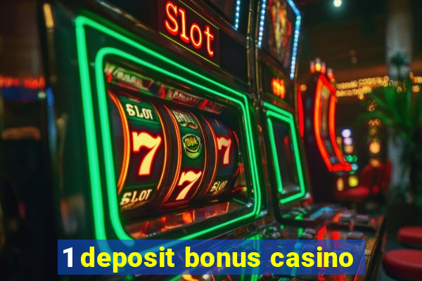 1 deposit bonus casino