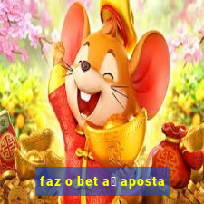 faz o bet a铆 aposta