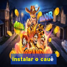 instalar o cauê