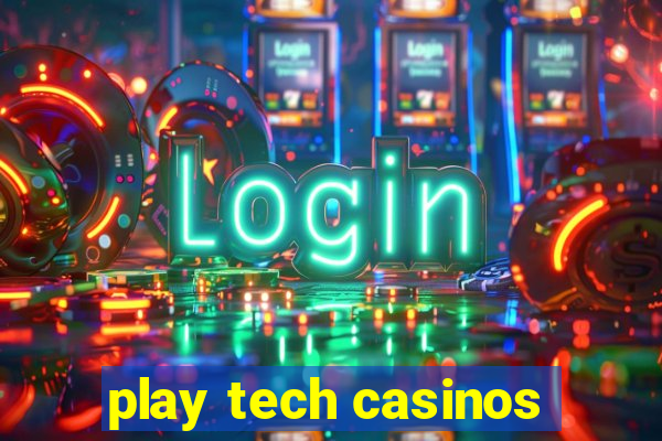 play tech casinos