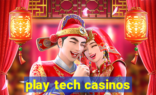 play tech casinos