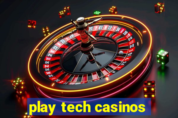 play tech casinos