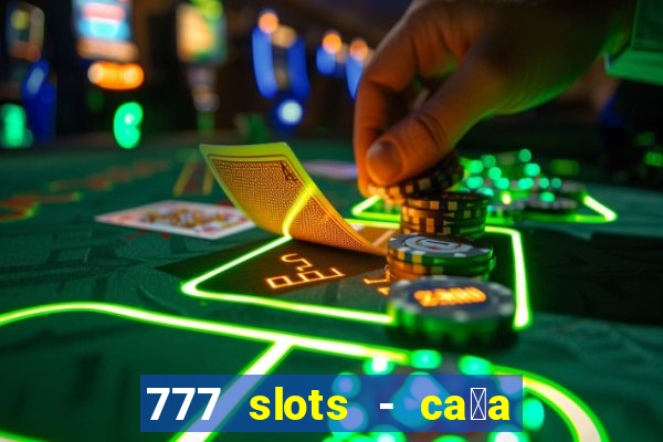 777 slots - ca莽a n铆quel gr谩tis