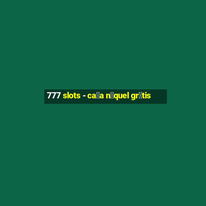 777 slots - ca莽a n铆quel gr谩tis