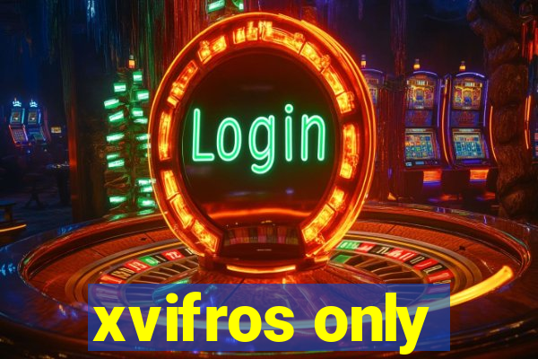 xvifros only