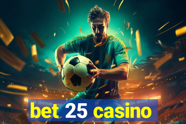 bet 25 casino