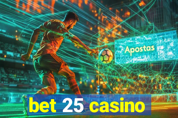 bet 25 casino