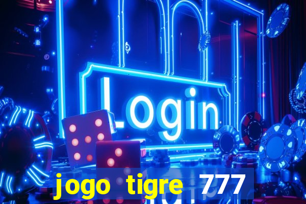 jogo tigre 777 como jogar