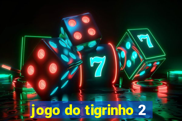 jogo do tigrinho 2