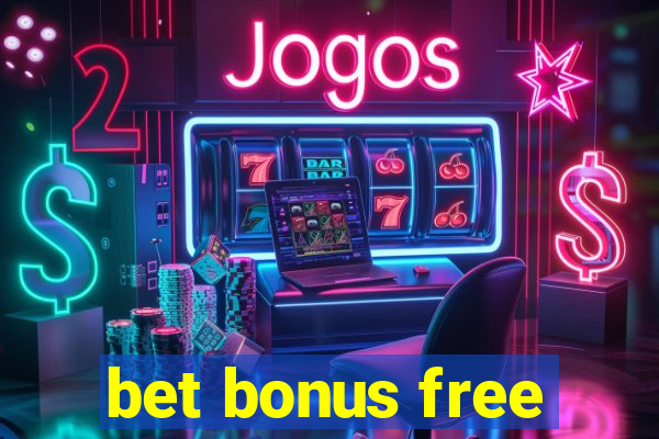 bet bonus free