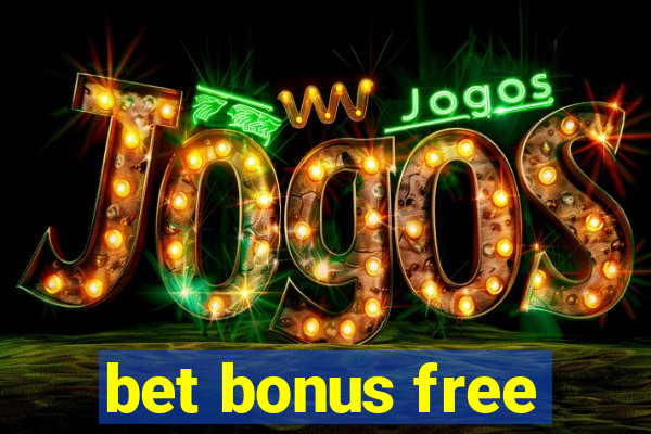 bet bonus free