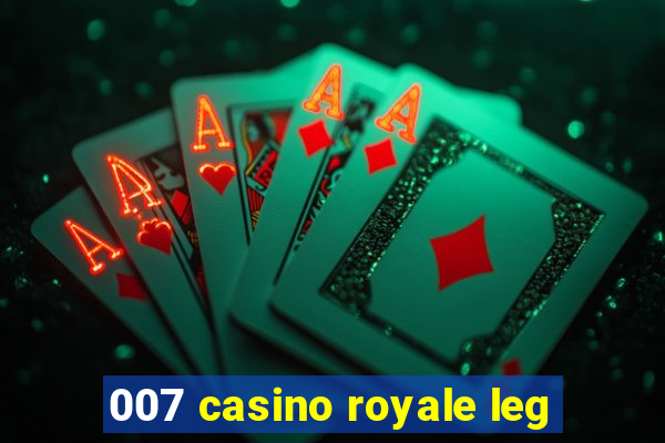 007 casino royale leg