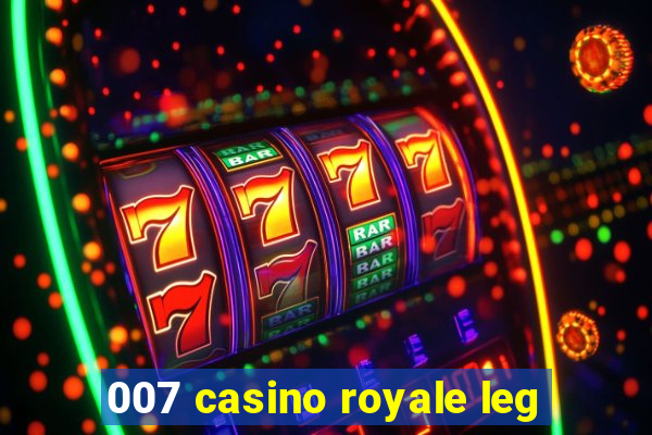 007 casino royale leg