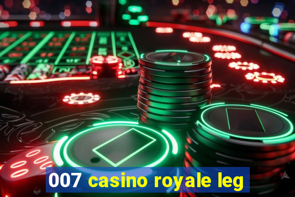 007 casino royale leg