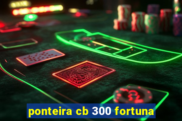 ponteira cb 300 fortuna