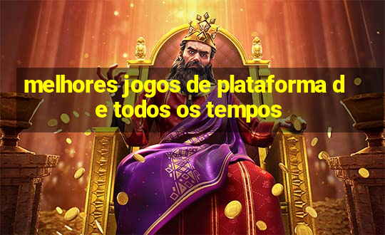 melhores jogos de plataforma de todos os tempos