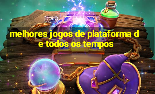 melhores jogos de plataforma de todos os tempos