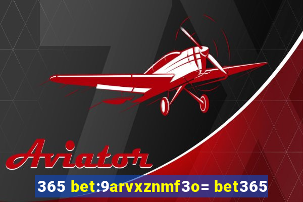 365 bet:9arvxznmf3o= bet365